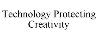 TECHNOLOGY PROTECTING CREATIVITY