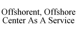 OFFSHORENT, OFFSHORE CENTER AS A SERVICE