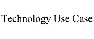 TECHNOLOGY USE CASE