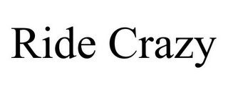 RIDE CRAZY