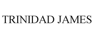 TRINIDAD JAMES