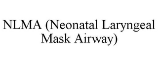 NLMA (NEONATAL LARYNGEAL MASK AIRWAY)