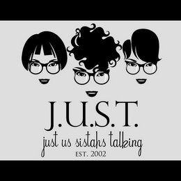 J.U.S.T JUST US SISTAHS TALKING EST. 2002