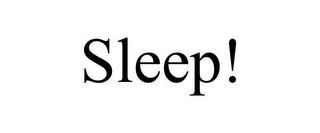 SLEEP!