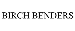 BIRCH BENDERS