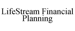 LIFESTREAM FINANCIAL PLANNING