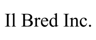 IL BRED INC.