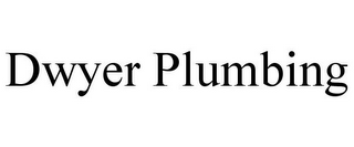 DWYER PLUMBING