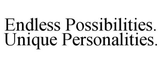 ENDLESS POSSIBILITIES. UNIQUE PERSONALITIES.