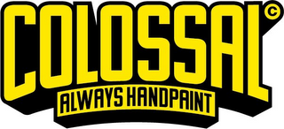 COLOSSAL ALWAYS HANDPAINT