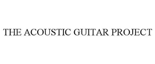 THE ACOUSTIC GUITAR PROJECT