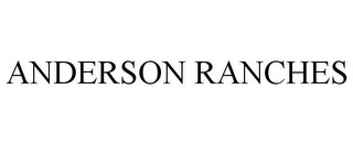 ANDERSON RANCHES