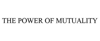 THE POWER OF MUTUALITY