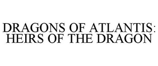 DRAGONS OF ATLANTIS: HEIRS OF THE DRAGON