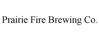 PRAIRIE FIRE BREWING CO.