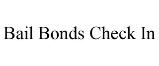 BAIL BONDS CHECK IN