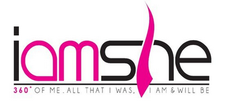 IAMSHE 360° OF ME. ALL THAT I WAS. I AM& WILL BE