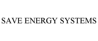 SAVE ENERGY SYSTEMS