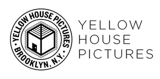 ·YELLOW HOUSE PICTURES YELLOW HOUSE PICTURES BROOKLYN, N.Y. ·