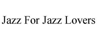 JAZZ FOR JAZZ LOVERS