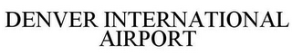 DENVER INTERNATIONAL AIRPORT