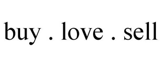 BUY . LOVE . SELL