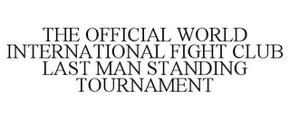 THE OFFICIAL WORLD INTERNATIONAL FIGHT CLUB LAST MAN STANDING TOURNAMENT