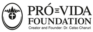 PRÓ-VIDA FOUNDATION CREATOR AND FOUNDER: DR. CELSO CHARURI