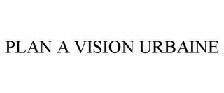 PLAN A VISION URBAINE