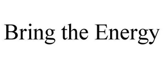 BRING THE ENERGY