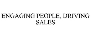 ENGAGING PEOPLE, DRIVING SALES