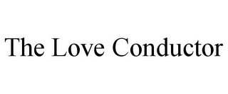 THE LOVE CONDUCTOR