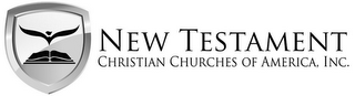 NEW TESTAMENT CHRISTIAN CHURCHES OF AMERICA, INC.