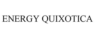 ENERGY QUIXOTICA