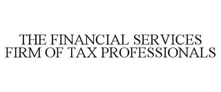 THE FINANCIAL SERVICES FIRM OF TAX PROFESSIONALS