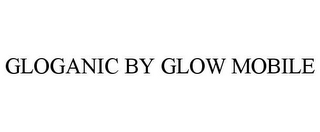 GLOGANIC BY GLOW MOBILE