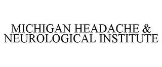 MICHIGAN HEADACHE & NEUROLOGICAL INSTITUTE