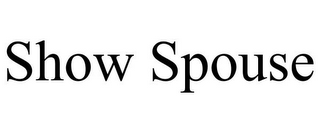 SHOW SPOUSE