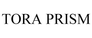 TORA PRISM