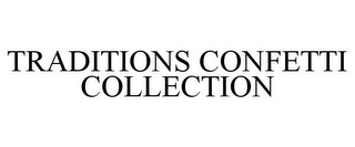 TRADITIONS CONFETTI COLLECTION