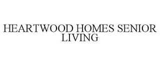 HEARTWOOD HOMES SENIOR LIVING