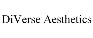 DIVERSE AESTHETICS