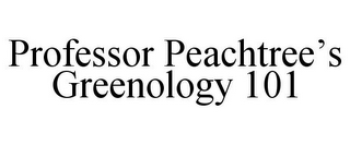 PROFESSOR PEACHTREE'S GREENOLOGY 101