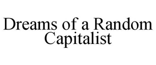 DREAMS OF A RANDOM CAPITALIST