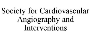 SOCIETY FOR CARDIOVASCULAR ANGIOGRAPHY AND INTERVENTIONS