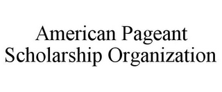 AMERICAN PAGEANT SCHOLARSHIP ORGANIZATION