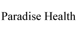 PARADISE HEALTH