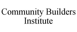 COMMUNITY BUILDERS INSTITUTE