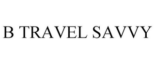 B TRAVEL SAVVY