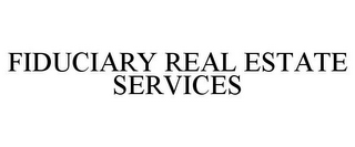 FIDUCIARY REAL ESTATE SERVICES